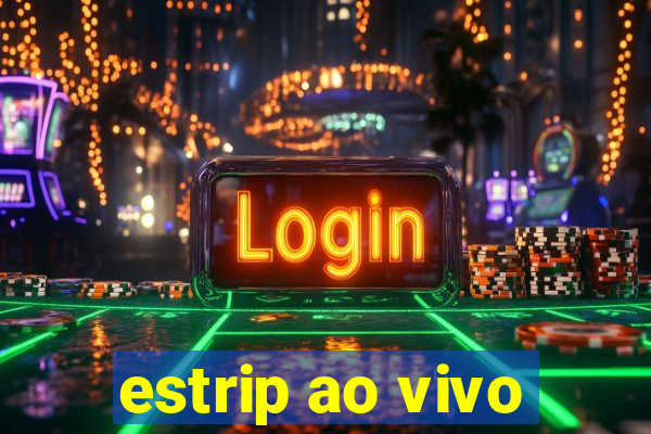 estrip ao vivo